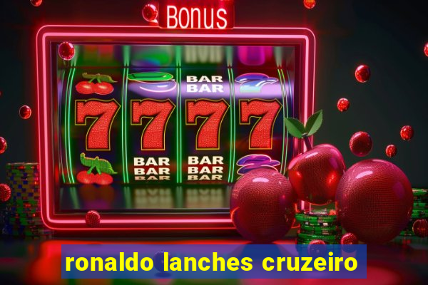 ronaldo lanches cruzeiro